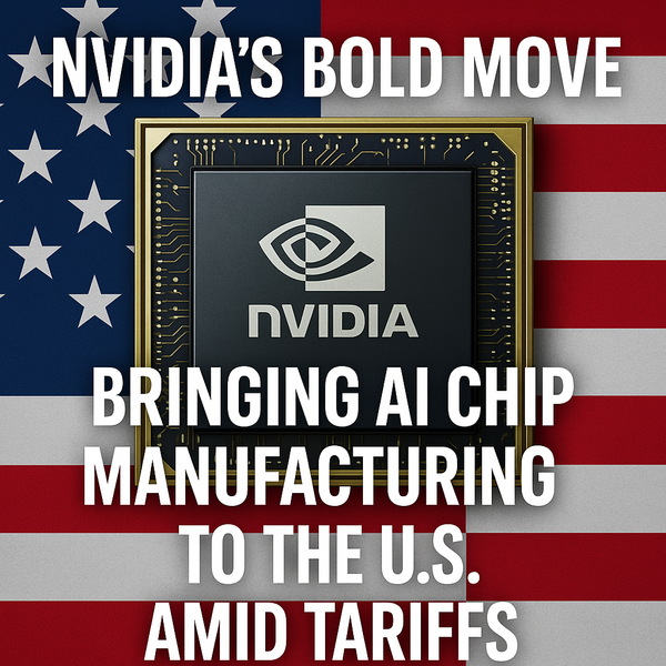 Nvidia’s Bold Move: Bringing AI Chip Manufacturing to the U.S. Amid Tariffs