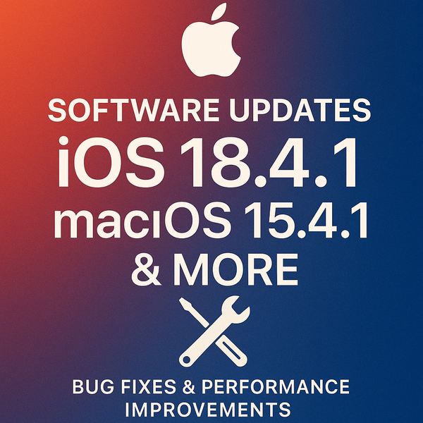 Apple Drops iOS 18.4.1, macOS 15.4.1, and More to Patch Bugs and Boost Performance