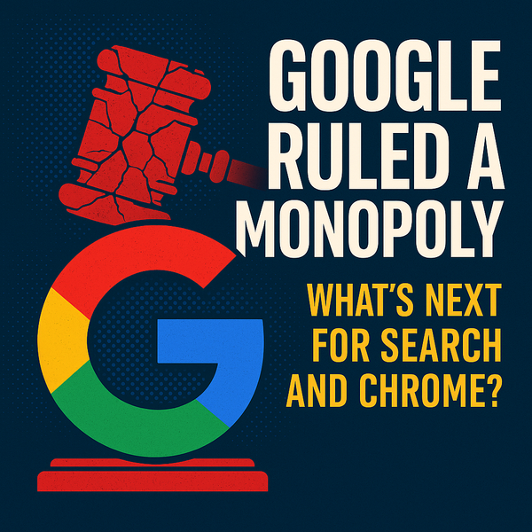 Google Ruled a Monopoly: What’s Next for Search and Chrome?