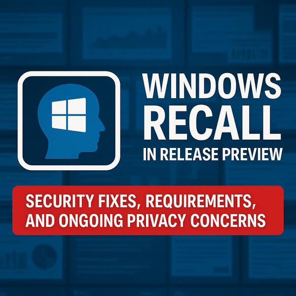 Windows Recall in Release Preview: Security Fixes, Requirements, and Ongoing Privacy Concerns