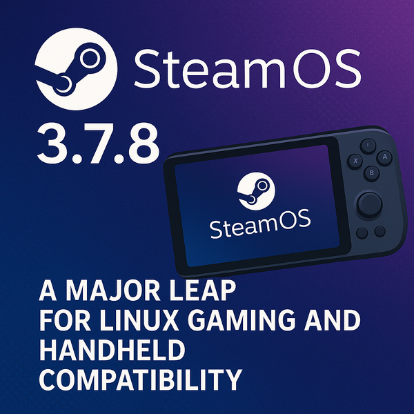 SteamOS 3.7.8: A Major Leap for Linux Gaming and Handheld Compatibility