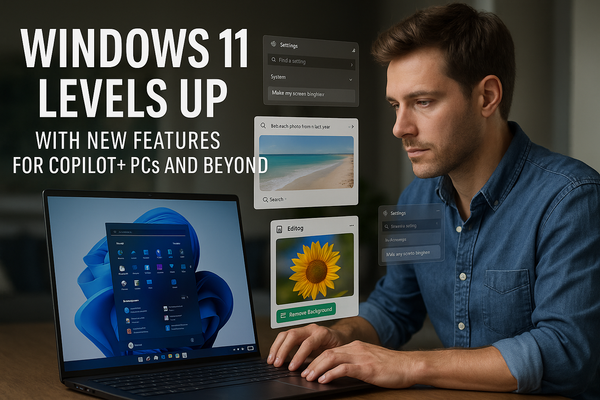 Windows 11 Levels Up with New Features for Copilot+ PCs and Beyond